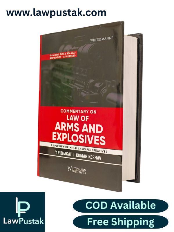 Commentary on Law of Arms and Explosives - As per New Criminal Laws Perspectives by Y.P. Bhagat and Kumar Keshav | Whitesmann Publishing