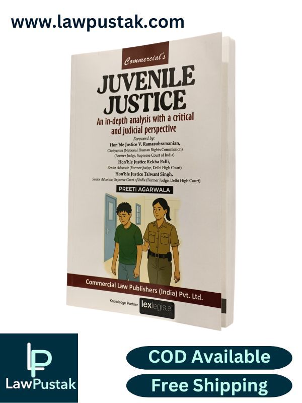 Juvenile Justice An in-depth Analysis with a Critical and Judicial Perspective by Preeti Agarwala | Commercial Law Publishers (India) Pvt. Ltd.