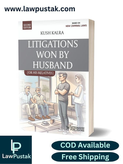 Litigations Won By Husband Based on New Criminal Laws 2nd Edition 2025 By Kush Kalra - Whitesmann Publishin