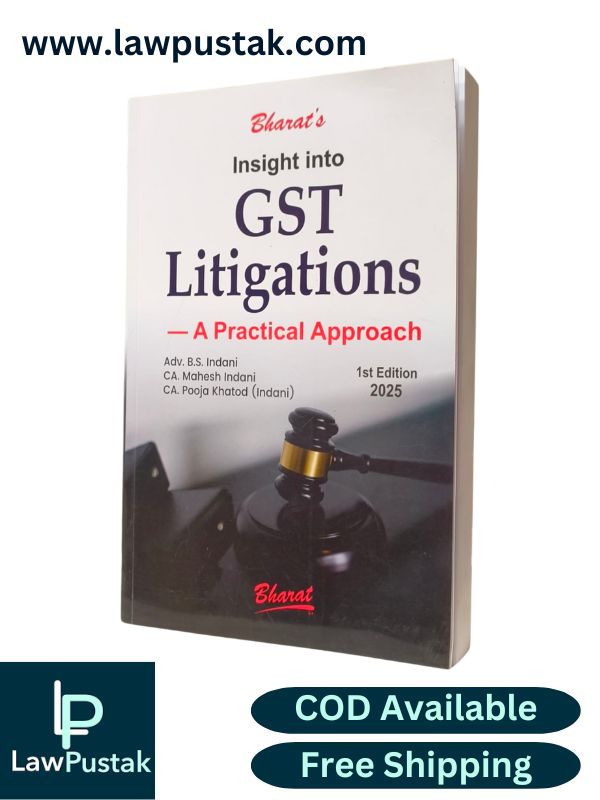 Insight into GST Litigations - A Practical Approach By Adv. B.S. Indani - 1st Edition 2025 - Bharat Law House