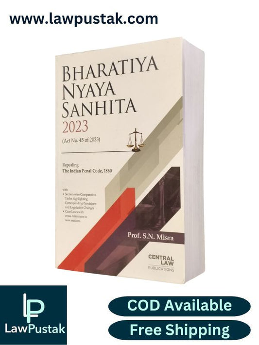 Bharatiya Nyaya Sanhita 2023 (Act No. 45 of 2023) Repealing The Indian Penal COde, 1860 by Prof. S.N. Misra | Central Law Publications