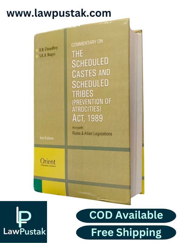 Commentary on The Scheduled Castes and Scheduled Tribes (Prevention of Atrocities) Act, 1989 By R.N. Choudhry & S.K. A. Naqvi - 3rd Edition 2025 - Orient Publishing Company