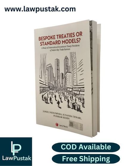 Bespoke Treaties or Standard Models?-A Study of International Investment Treaty Provisions of India’s Key Trade Partners by James J Nedumpara, Sunanda Tewari and Pushkar Reddy - Edition 2025 | LexisNexis
