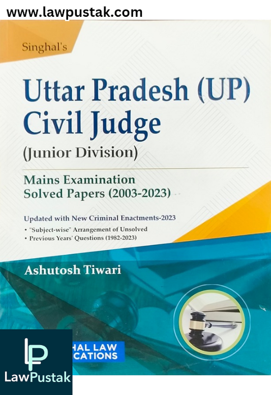 Uttar Pradesh (UP) Civil Judge (Junior Division) Mains Examination Solved Papers (2003-2023) by Ashutosh Tiwari - Edition 2025 - Singhal Law Publication 