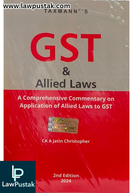 GST & Allied Laws A Comprehensive Commentary on Application of Allied Laws to GST By CA A Jatin Christopher - 2nd Edition 2024 - Taxmann