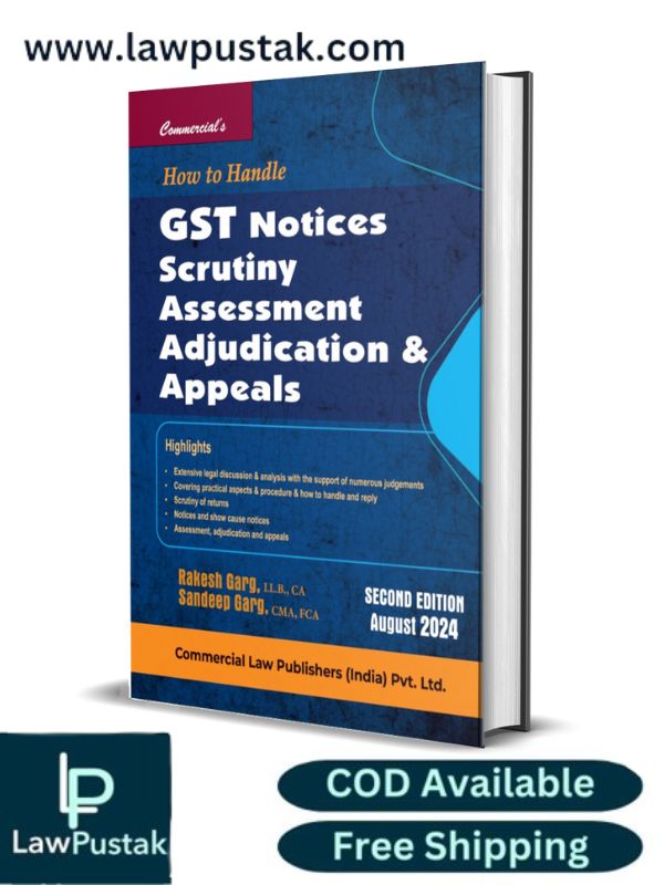 How to Handle GST Notices Scrutiny, Assessment Adjudication & Appeals By Rakesh Garg & Sandeep Garg - 2nd Edition August 2024 - Commercial Law Publisher