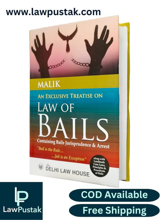 Law Of Bails | An Exclusive Treatise on Law Of Bails Containing Bails Jurisprudence & Arrest By Malik - Edition 2024 - The Delhi Law House 
