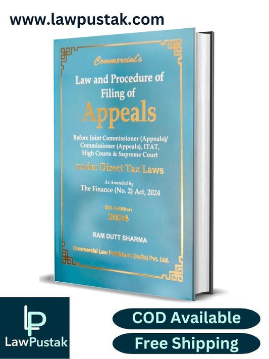 Law and Proecedure of Filing of Appeals under Direct Tax Laws by Ram Dutt Sharma - 6th Edition 2024 - Commercial Law Publishers