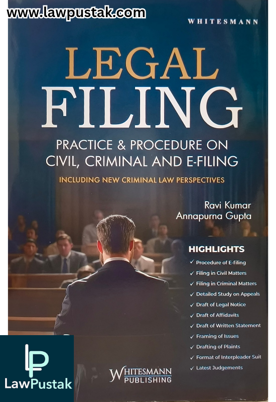 Legal Filing Practice & Procedure on Civil, Criminal and E-Filing By Ravi Kumar & Annapurna Gupta - Edition 2025 - Whitesmann Publishing 
