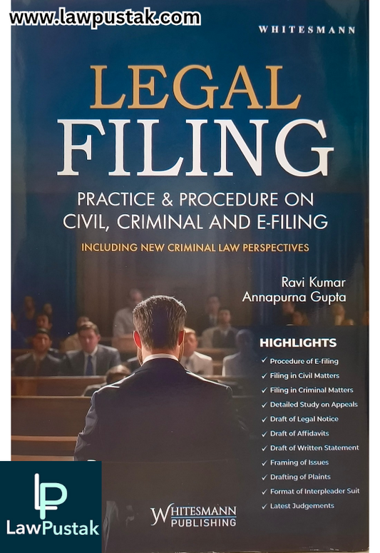 Legal Filing Practice & Procedure on Civil, Criminal and E-Filing By Ravi Kumar & Annapurna Gupta - Edition 2025 - Whitesmann Publishing 