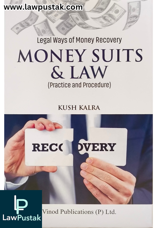 Legal Ways Of Money Recovery Money Suits & Law (Practice and Procedure) By Kush Kalra - Edition 2025 - Vinod Publication 