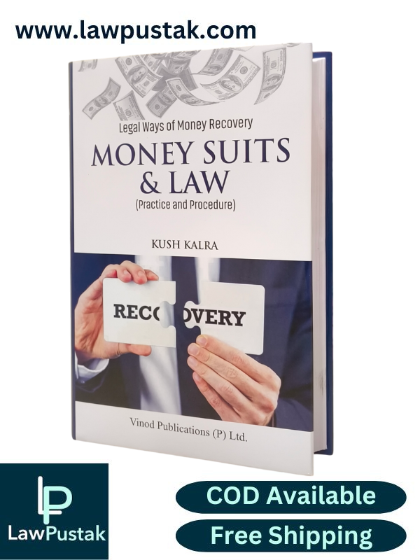 Legal Ways Of Money Recovery Money Suits & Law (Practice and Procedure) By Kush Kalra - Edition 2025 - Vinod Publication 