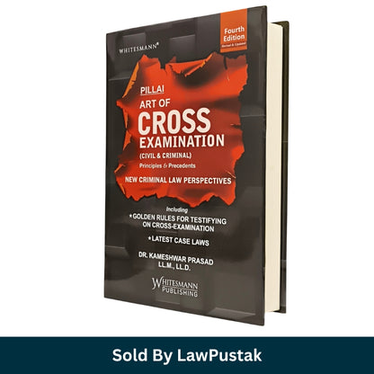 Pillai The Art of Cross Examination (Civil & Criminal) By Dr. Kameshwar Prasad  - 4th Edition 2025 - Whitesmann Publishing