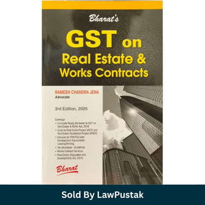 GST on Real Estate & Works Contracts by Ramesh Chandra Jena - 3rd Edition 2025 - Bharat Law House