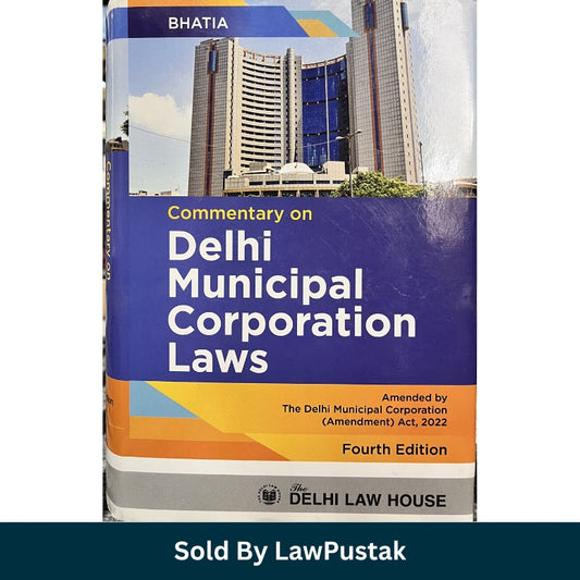 Bhatia's Commentary on Delhi Municipal Corporation Laws - 4th Edition 2025 | Delhi law House