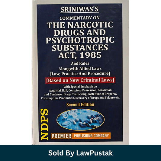 Commentary on Narcotic Drugs and Psychotropic Substances Act, 1985 (NDPS) and Rules Alongwith Allied Laws (Law, Practice and Procedure) by Sriniwas - 2nd Edition 2026 | Premier Publishing Company