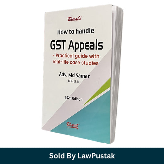 How to Handle GST Appeals - Practical Guide with real-life Case Studies by Adv. MD Samar - Edition 2026 | Bharat Law House Pvt. Ltd.