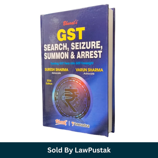 GST Search, Seizure, Summon & Arrest: Turning GST Fear into GST Foresight (2026 Edition) by Suresh Sharma & Varun Sharma | Bharat Law House Pvt. Ltd.