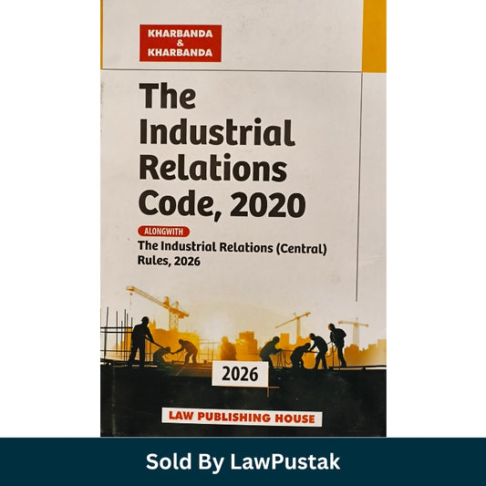 The Industrial Relations Code 2020 Alongwith Industrial Relations Central Rules 2026 Hardbound Labour Law Book India by Kharbanda and Kharbanda
