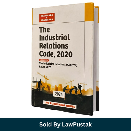 The Industrial Relations Code 2020 Alongwith Industrial Relations Central Rules 2026 Hardbound Labour Law Book India by Kharbanda and Kharbanda