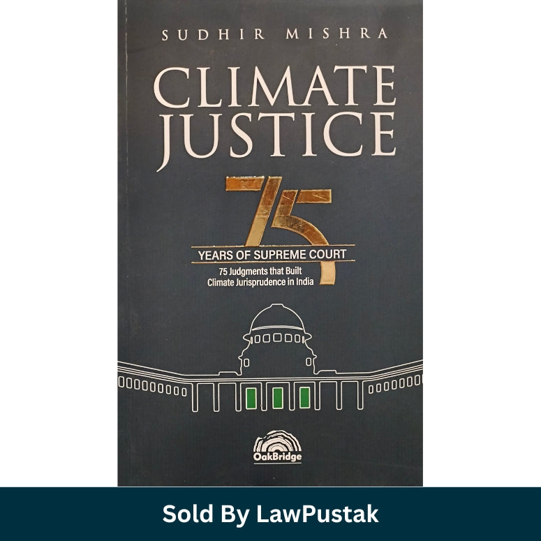 Climate Justice by Sudhir Mishra 75 Supreme Court Judgments Climate Jurisprudence India Environmental Law Book OakBridge