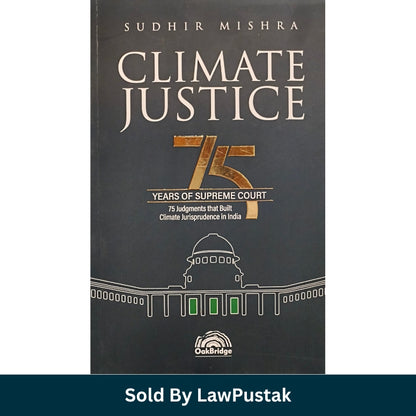 Climate Justice by Sudhir Mishra 75 Supreme Court Judgments Climate Jurisprudence India Environmental Law Book OakBridge