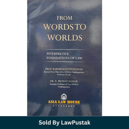 From Words to Worlds Interpretive Foundations of Law by Prof. RGB Bhagavath Kumar Dr. R. Bharat Kumar Asia Law House Paperback India
