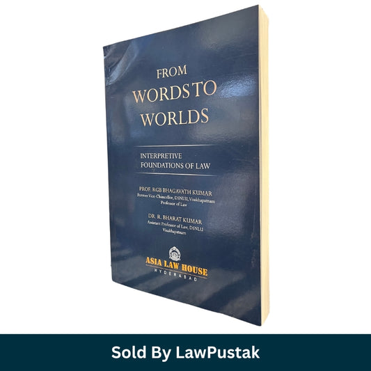 From Words to Worlds Interpretive Foundations of Law by Prof. RGB Bhagavath Kumar Dr. R. Bharat Kumar Asia Law House Paperback India