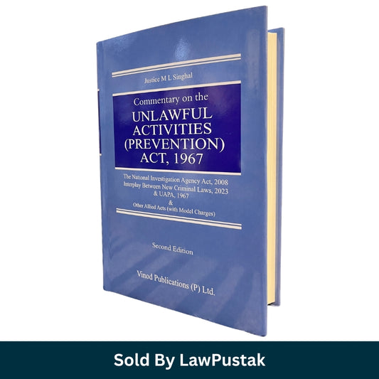 Commentary on the Unlawful Activities Prevention Act 1967 Second Edition by Justice M L Singhal Hardcover UAPA Law Book Vinod Publications India