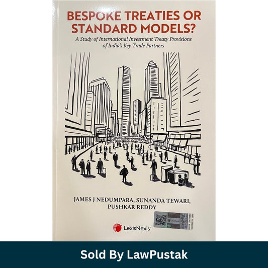 Bespoke Treaties or Standard Models by James J. Nedumpara Sunanda Tewari Pushkar Reddy LexisNexis India International Investment Treaty Law Book
