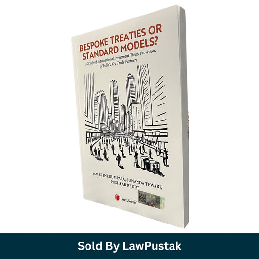 Bespoke Treaties or Standard Models by James J. Nedumpara Sunanda Tewari Pushkar Reddy LexisNexis India International Investment Treaty Law Book