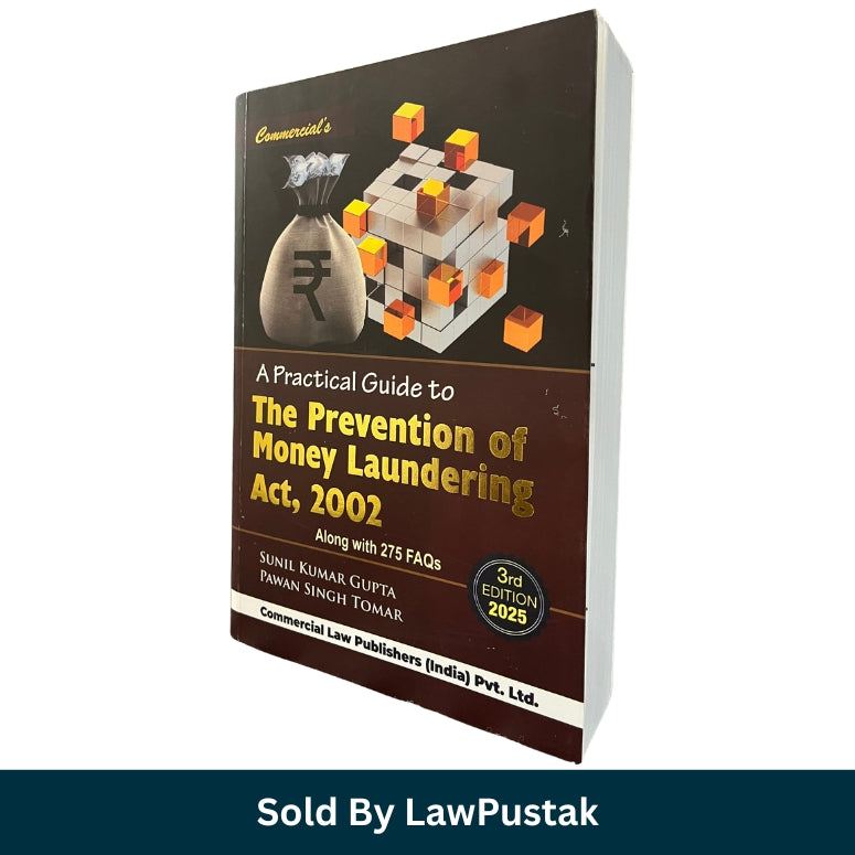 A Practical Guide to The Prevention of Money Laundering Act 2002 3rd Edition 2025 by Sunil Kumar Gupta and Pawan Singh Tomar Commercial Law Publishers India