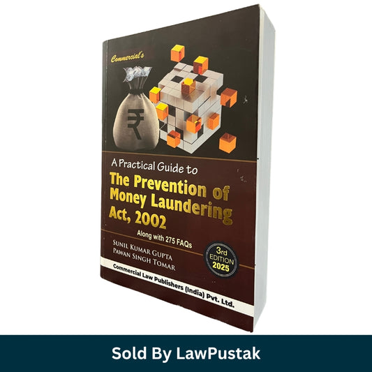 A Practical Guide to The Prevention of Money Laundering Act 2002 3rd Edition 2025 by Sunil Kumar Gupta and Pawan Singh Tomar Commercial Law Publishers India