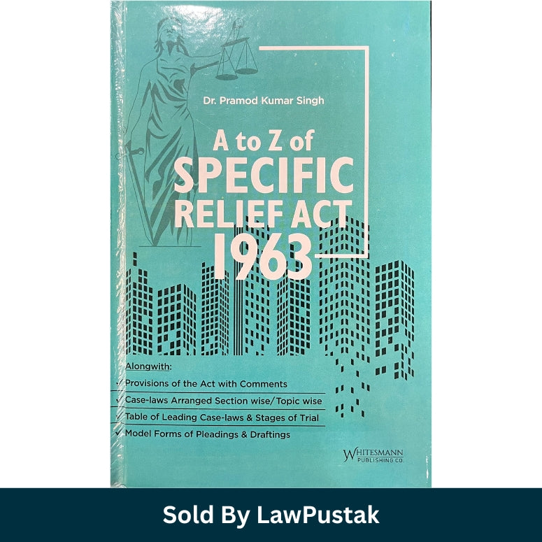 A to Z of Specific Relief Act 1963 by Dr. Pramod Kumar Singh Hardcover Law Book Latest Edition India with Case Laws Commentary Pleadings and Drafting Guide