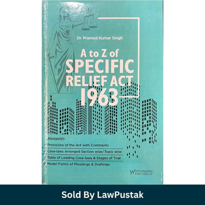 A to Z of Specific Relief Act 1963 by Dr. Pramod Kumar Singh Hardcover Law Book Latest Edition India with Case Laws Commentary Pleadings and Drafting Guide