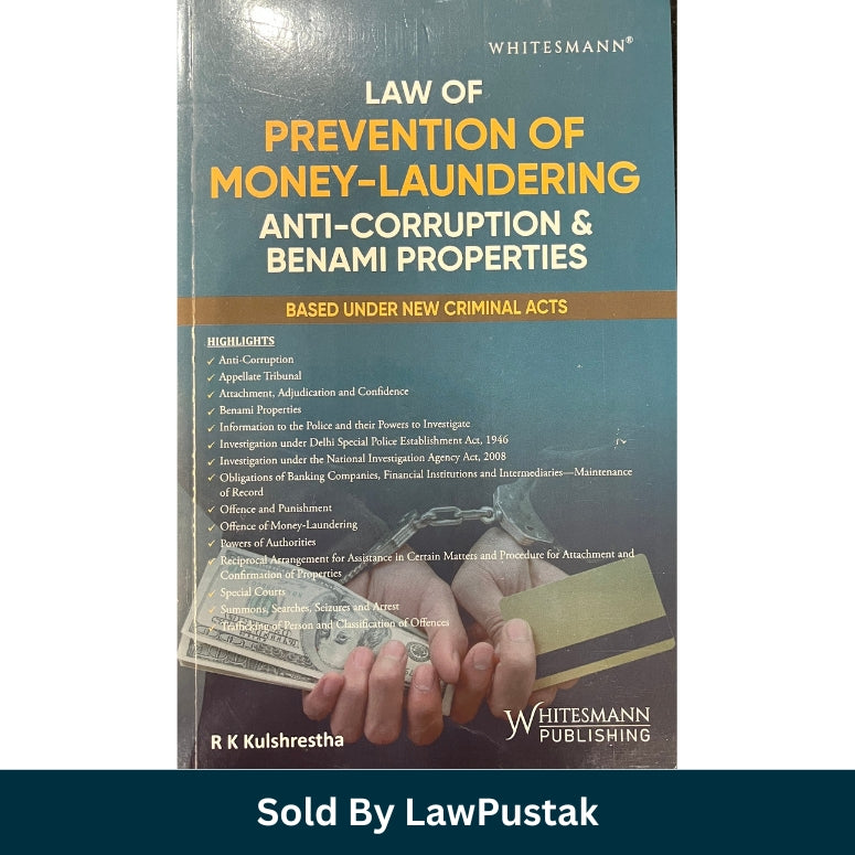 Law of Prevention of Money-Laundering Anti-Corruption and Benami Properties by R.K. Kulshrestha Paperback Whitesmann Publishing India