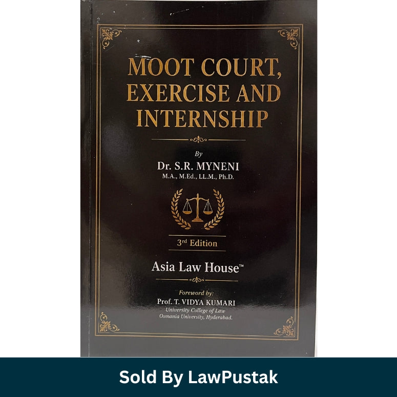 Moot Court Exercise and Internship by Dr. S.R. Myneni 3rd Edition Asia Law House Paperback Guide for Law Students and Judiciary Aspirants India
