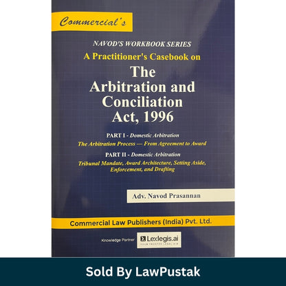 A Practitioner's Casebook on The Arbitration and Conciliation Act, 1996 by Adv. Navod Prasannan Commercial Law Publishers Hardcover India Latest Edition