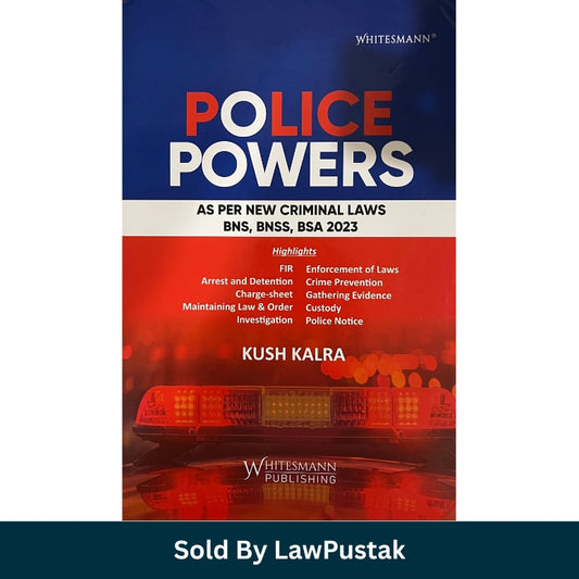 Police Powers As Per New Criminal Laws BNS BNSS BSA 2023 by Kush Kalra Whitesmann Publishing