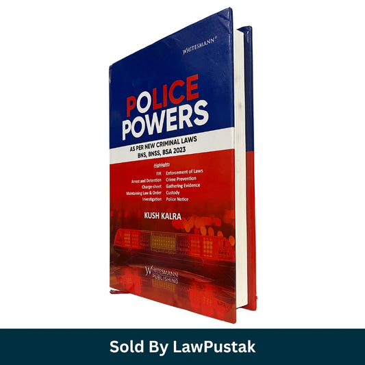 Police Powers As Per New Criminal Laws BNS BNSS BSA 2023 by Kush Kalra Whitesmann Publishing