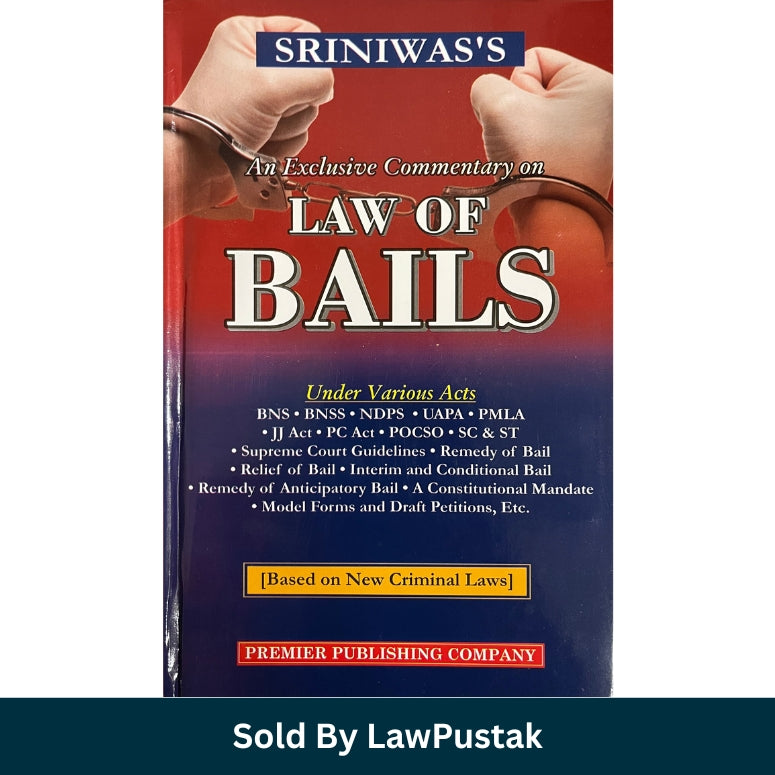 An Exclusive Commentary on Law of Bails (Based on New Criminal Laws) by Sriniwas | Premier Publishing Company