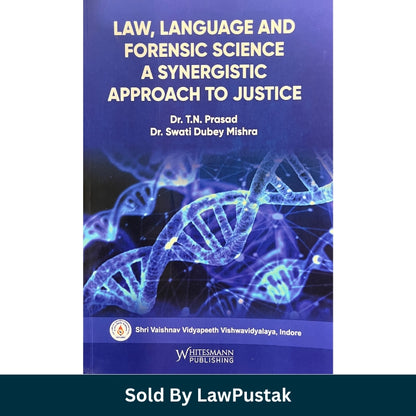 Law, Language and Forensic Science: A Synergistic Approach to Justice by Dr. T.N. Prasad & Dr. Swati Dubey Mishra - Edition 2025 | Whitesmann Publishing