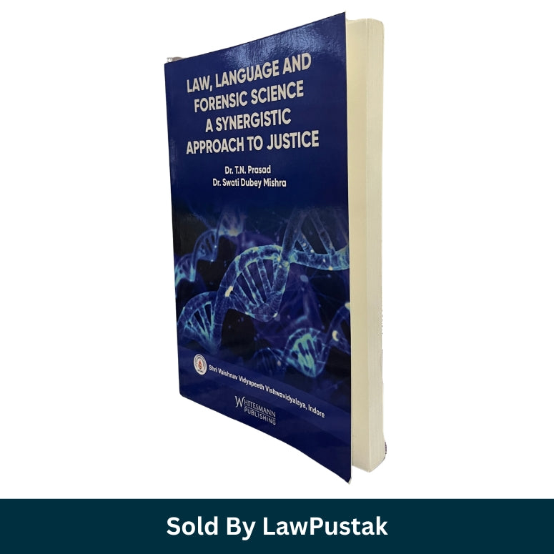 Law, Language and Forensic Science: A Synergistic Approach to Justice by Dr. T.N. Prasad & Dr. Swati Dubey Mishra - Edition 2025 | Whitesmann Publishing