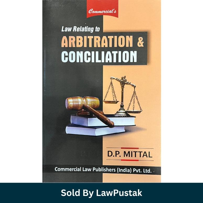 Law Relating to Arbitration & Conciliation by D.P. Mittal | Commercial Law Publishers (India) Pvt. Ltd.