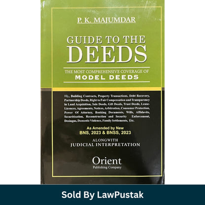 Guide to the Deeds Most Comprehensive Coverage of Model Deeds by P K Majumdar Orient Publishing Company as amended by BNS 2023 and BNSS 2023 available at Law Pustak
