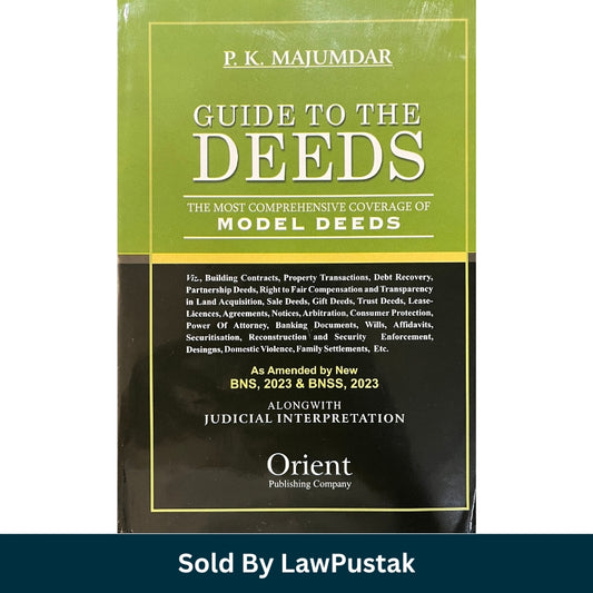 Guide to the Deeds Most Comprehensive Coverage of Model Deeds by P K Majumdar Orient Publishing Company as amended by BNS 2023 and BNSS 2023 available at Law Pustak