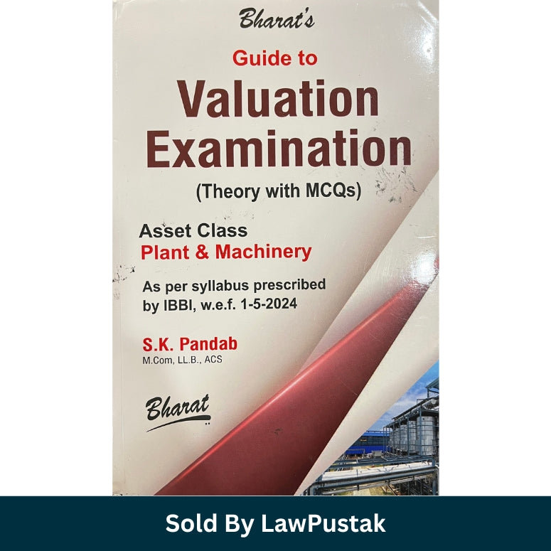 Bharat's Guide to Valuation Examination Theory with MCQs Plant and Machinery Asset Class by S K Pandab Bharat Law House