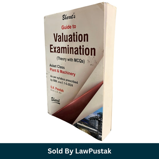 Bharat's Guide to Valuation Examination Theory with MCQs Plant and Machinery Asset Class by S K Pandab Bharat Law House