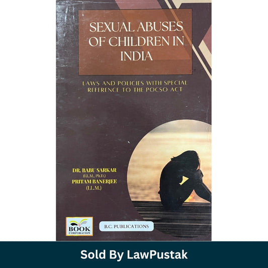 Sexual Abuses of Children in India Laws and Policies with Special Reference to the POCSO Act by Dr Babu Sarkar and Pritam Banerjee BC Publications available at Law Pustak