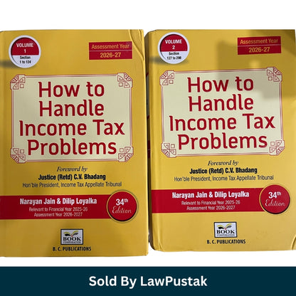 How to Handle Income Tax Problems - Foreword by Justice (Retd) C.V. Bhadang - Hon'ble President, Income Tax Appellate Tribunal by Narayan Jain & Dilip Loyalka - Edition 34th Edition 2025 (Set of 2 Volumes) - B.C. Publications
